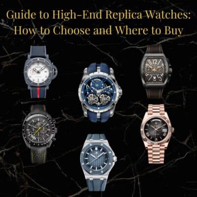 Guide to High-End Replica Watches: How to Choose and Where to Buy