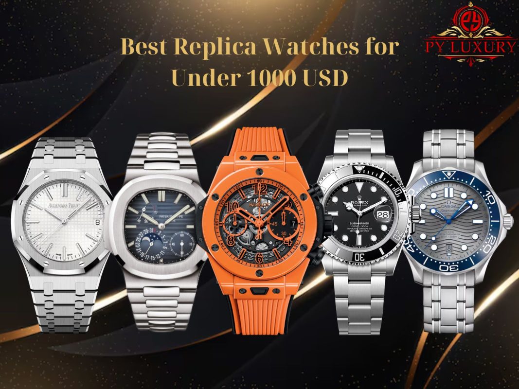 Best Replica Watches for Under 1000 USD