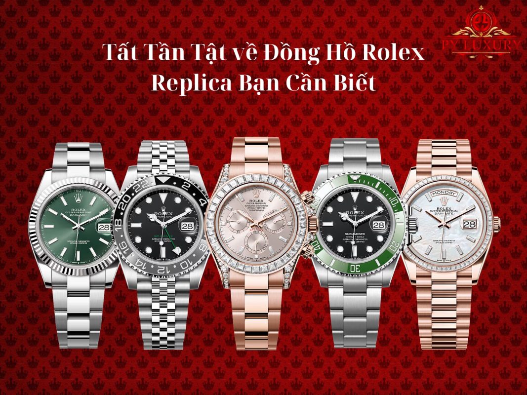 Tất tần tật về đồng hồ Rolex replica bạn cần biết