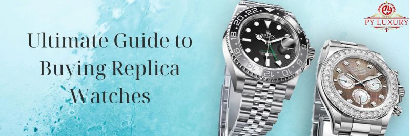 Ultimate Guide to Buying Replica Watches