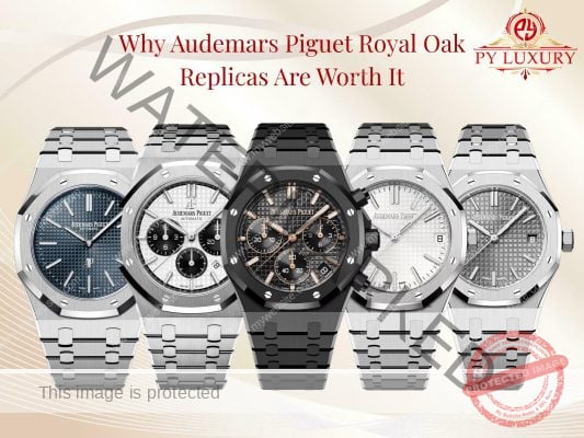 Why Audemars Piguet Royal Oak Replicas Are Worth It